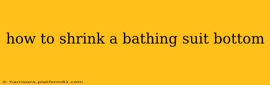 how to shrink a bathing suit bottom