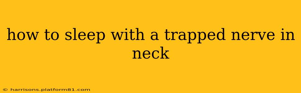 how to sleep with a trapped nerve in neck