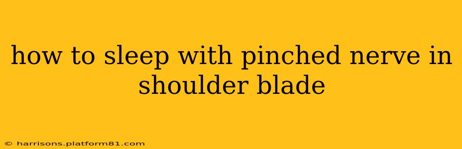 how to sleep with pinched nerve in shoulder blade