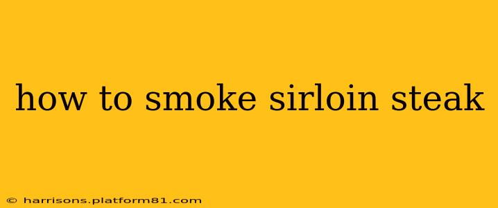 how to smoke sirloin steak