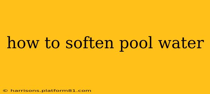 how to soften pool water