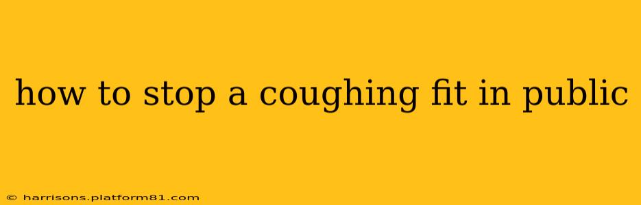 how to stop a coughing fit in public
