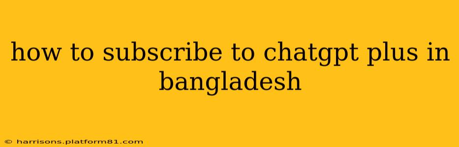 how to subscribe to chatgpt plus in bangladesh