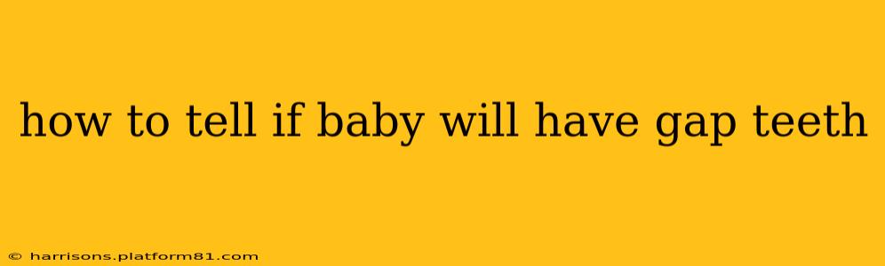 how to tell if baby will have gap teeth