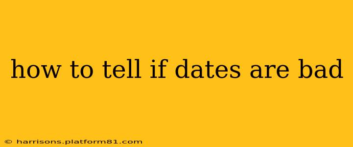 how to tell if dates are bad