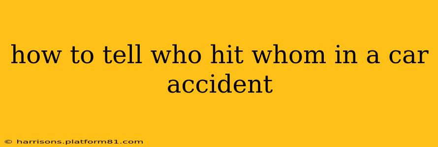 how to tell who hit whom in a car accident
