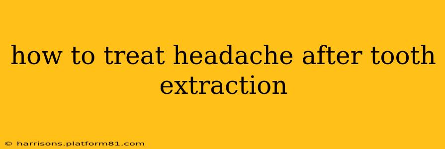 how to treat headache after tooth extraction