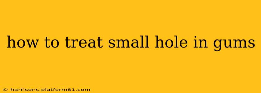 how to treat small hole in gums