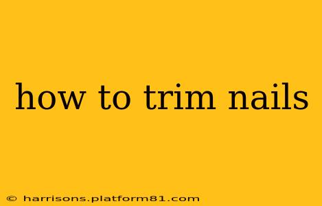 how to trim nails