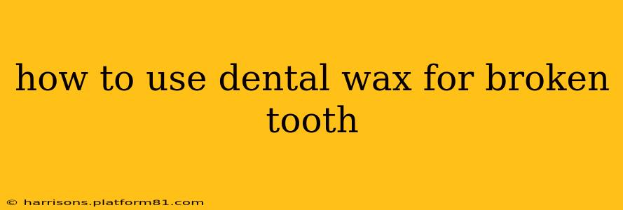 how to use dental wax for broken tooth