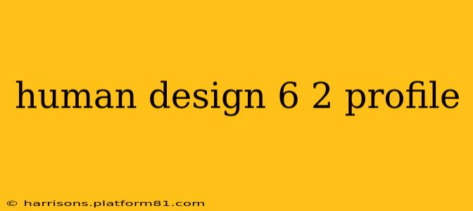 human design 6 2 profile