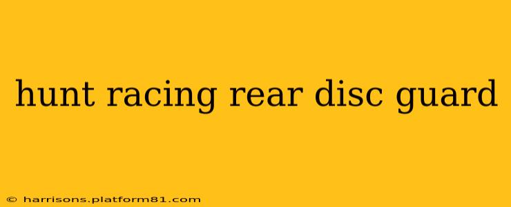 hunt racing rear disc guard