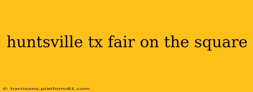 huntsville tx fair on the square