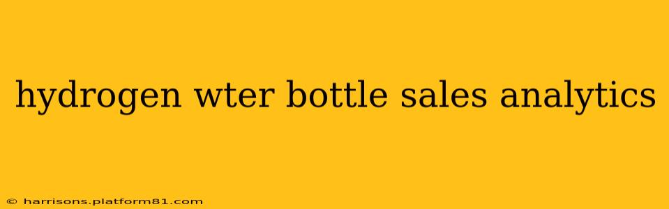 hydrogen wter bottle sales analytics