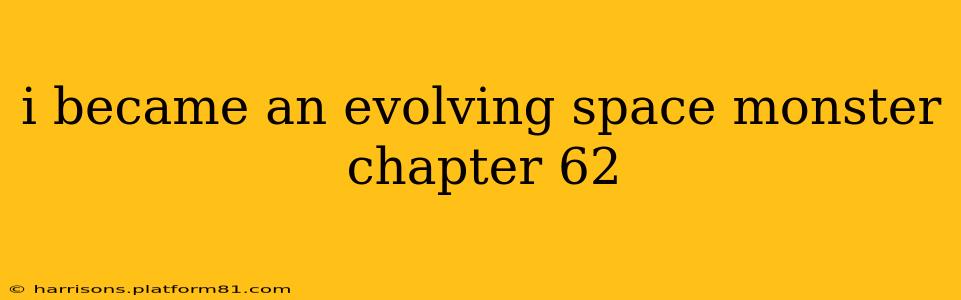 i became an evolving space monster chapter 62