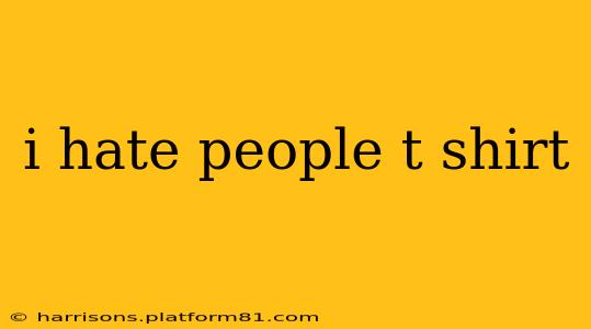 i hate people t shirt