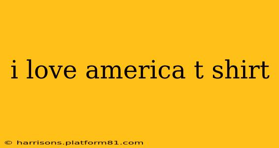 i love america t shirt