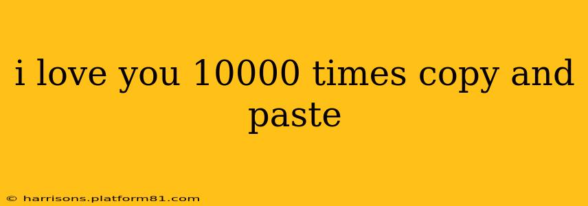 i love you 10000 times copy and paste