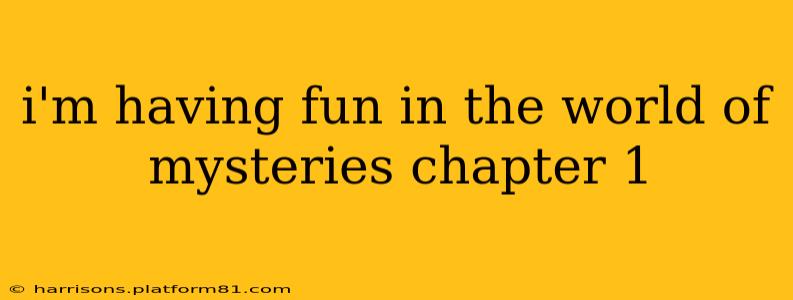 i'm having fun in the world of mysteries chapter 1