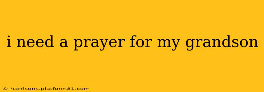 i need a prayer for my grandson