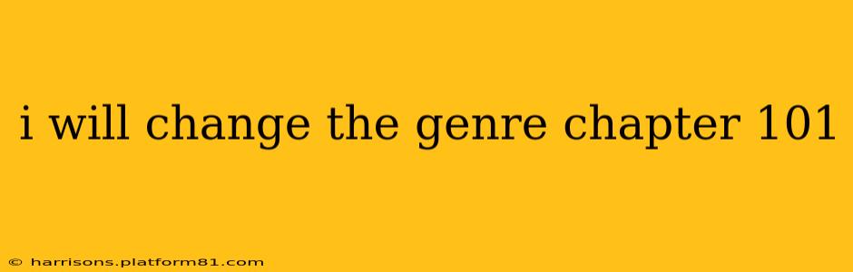i will change the genre chapter 101