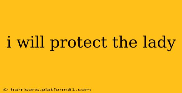 i will protect the lady