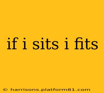 if i sits i fits