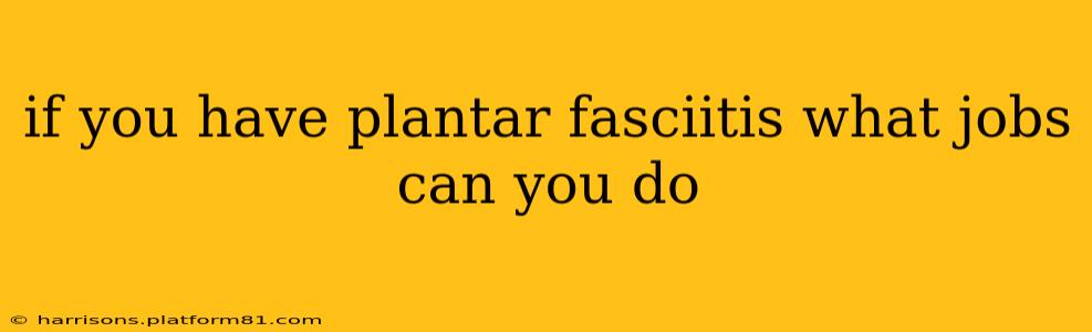 if you have plantar fasciitis what jobs can you do