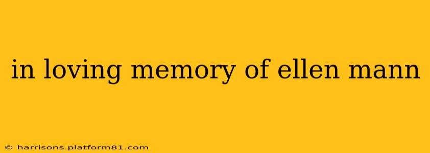 in loving memory of ellen mann