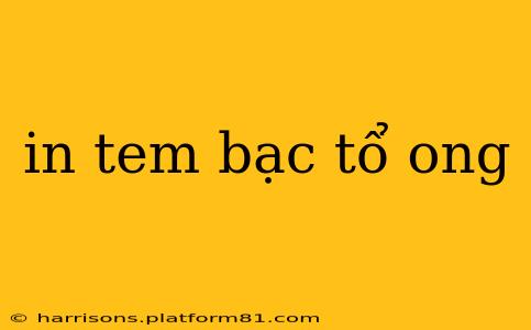 in tem bạc tổ ong