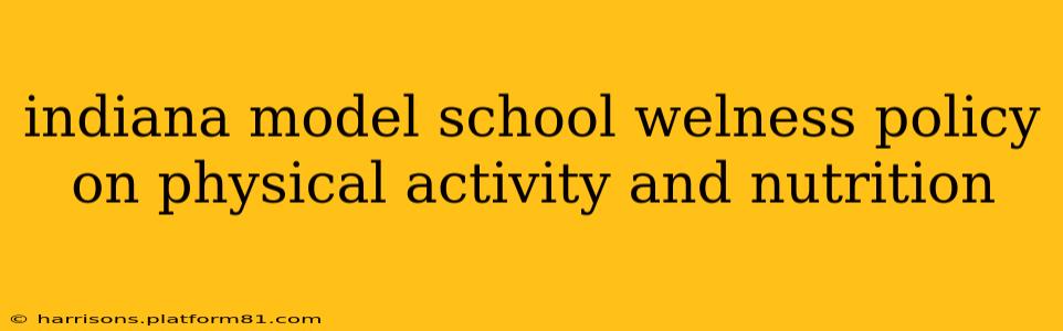 indiana model school welness policy on physical activity and nutrition