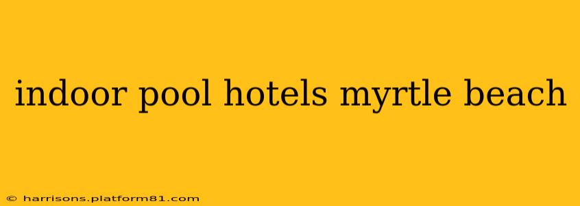 indoor pool hotels myrtle beach