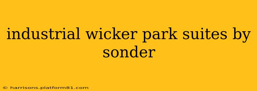 industrial wicker park suites by sonder