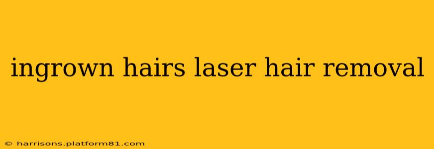 ingrown hairs laser hair removal