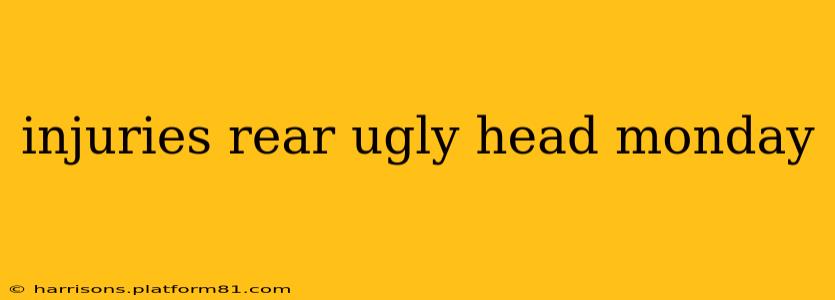 injuries rear ugly head monday
