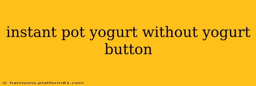 instant pot yogurt without yogurt button