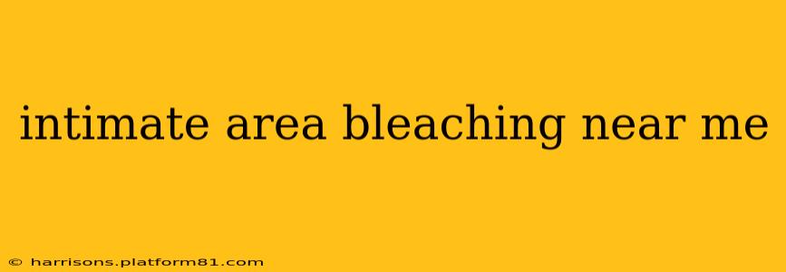 intimate area bleaching near me
