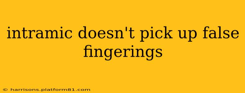 intramic doesn't pick up false fingerings
