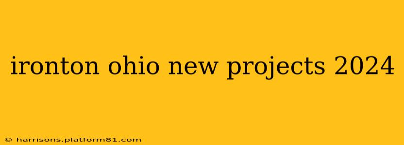 ironton ohio new projects 2024