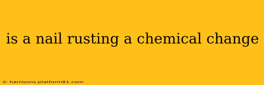 is a nail rusting a chemical change
