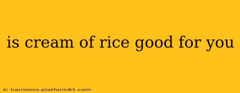 is cream of rice good for you