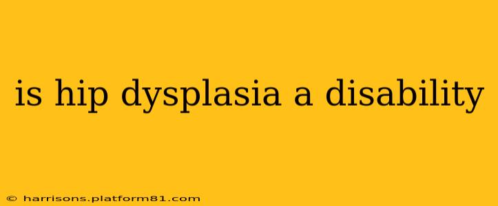 is hip dysplasia a disability