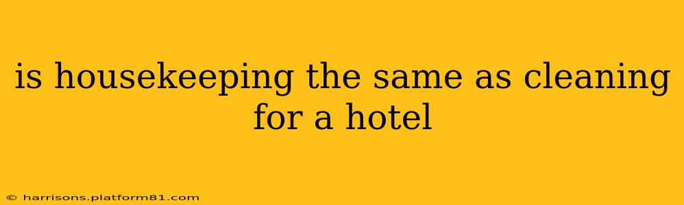 is housekeeping the same as cleaning for a hotel