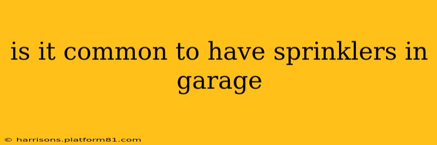 is it common to have sprinklers in garage