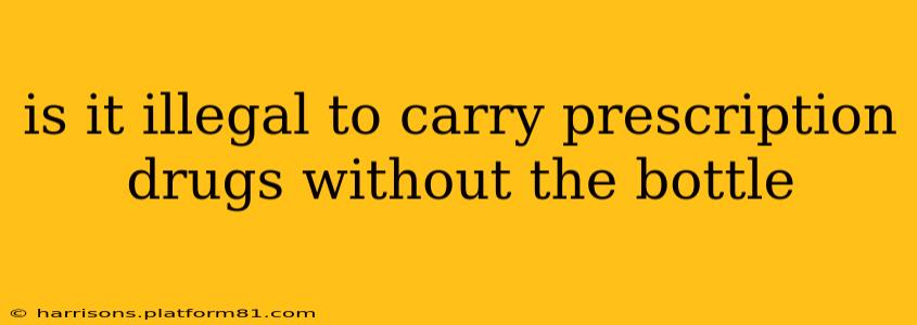 is it illegal to carry prescription drugs without the bottle