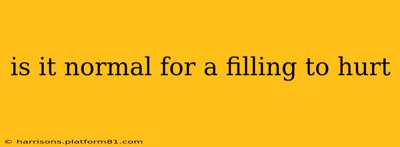 is it normal for a filling to hurt