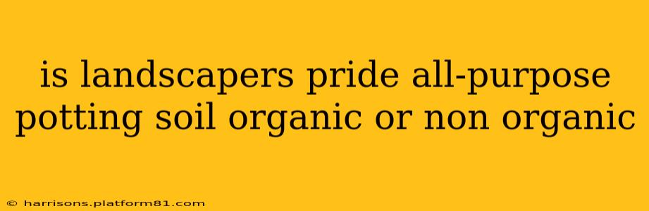 is landscapers pride all-purpose potting soil organic or non organic