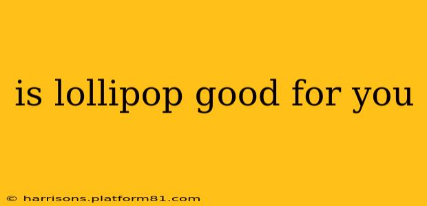 is lollipop good for you