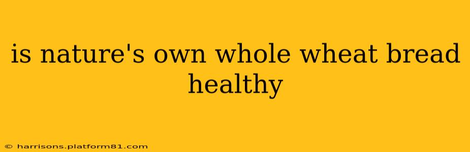 is nature's own whole wheat bread healthy
