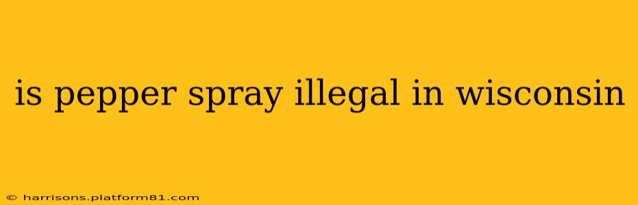 is pepper spray illegal in wisconsin